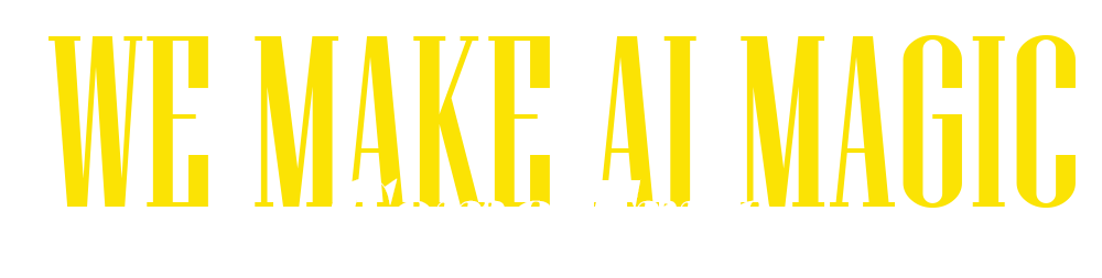 We Make AI Magic